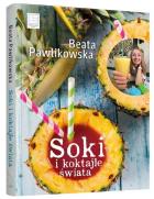 Soki i koktajle świata Beata Pawlikowska. Autor: Beata Pawlikowska. ZdrowePodejscie.pl Okładka książki Soki i koktajle świata Beata Pawlikowska