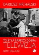 Okładka książki To była bardzo dobra telewizja. Cz.1: Misja emisji