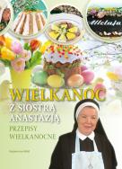Wielkanoc z Siostrą Anastazją. Autor: Anastazja Pustelnik. ZdrowePodejscie.pl Okładka książki Wielkanoc z Siostrą Anastazją