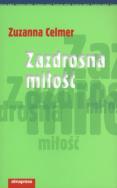 Zazdrosna miłość. Autor: Zuzanna Celmer. ZdrowePodejscie.pl Okładka książki Zazdrosna miłość