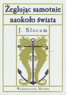 Żeglując samotnie naokoło świata. Autor: Slocum Joshua. ZdrowePodejscie.pl Okładka książki Żeglując samotnie naokoło świata