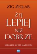 Okładka książki Żyj lepiej niż dobrze. Spełniaj swoje marzenia