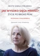 Jak wysoko sięga miłość. Autor: Beata Sabała-Zielińska. ZdrowePodejscie.pl Okładka książki Jak wysoko sięga miłość