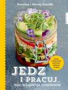 Jedz i pracuj nad własnym zdrowiem. Autor: Karolina Szaciłło, Maciej Szaciłło. ZdrowePodejscie.pl Okładka książki Jedz i pracuj nad własnym zdrowiem