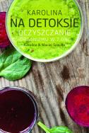 Karolina na detoksie. Autor: Karolina Szaciłło, Maciej Szaciłło. ZdrowePodejscie.pl Okładka książki Karolina na detoksie