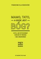 Mamo,tato, a gdzie jest Bóg?. Autor: Marta Babik, Babik Marek. ZdrowePodejscie.pl Okładka książki Mamo,tato, a gdzie jest Bóg?