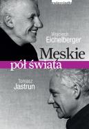 Męskie pół świata. Autor: Wojciech Eichelberger. ZdrowePodejscie.pl Okładka książki Męskie pół świata