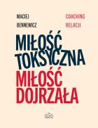 Miłość Toksyczna miłość dojrzała. Autor: Maciej Bennewicz. ZdrowePodejscie.pl Okładka książki Miłość Toksyczna miłość dojrzała