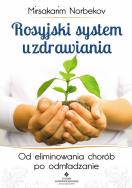 Rosyjski system uzdrawiania. Autor: Dr Mirsakarim  Norbekov. ZdrowePodejscie.pl Okładka książki Rosyjski system uzdrawiania