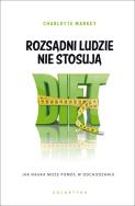 Rozsądni ludzie nie stosują diet. Autor: Markey Charlotte. ZdrowePodejscie.pl Okładka książki Rozsądni ludzie nie stosują diet