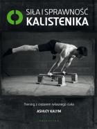 Siła i sprawność kalistenika. Autor: Ashley Kalym. ZdrowePodejscie.pl Okładka książki Siła i sprawność kalistenika