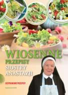 Wiosenne przepisy siostry Anastazji. Autor: Anastazja Pustelnik. ZdrowePodejscie.pl Okładka książki Wiosenne przepisy siostry Anastazji