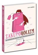 Zakupoholizm. Jak samodzielnie uwolnić się od przymusu kupowania?. Autor: Katarzyna Kucewicz. ZdrowePodejscie.pl Okładka książki Zakupoholizm. Jak samodzielnie uwolnić się od przymusu kupowania?
