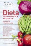 Dieta przyspieszająca metabolizm. Jedz więcej i chudnij szyb. Autor: Pomroy Haylie, Eve Adamson. ZdrowePodejscie.pl Okładka książki Dieta przyspieszająca metabolizm. Jedz więcej i chudnij szyb