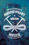 Mikrowyprawy w wielkim mieście. Autor: Łukasz Długowski. ZdrowePodejscie.pl Okładka książki Mikrowyprawy w wielkim mieście