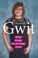 Moja droga do nowego życia. Autor: Gwit Dominika. ZdrowePodejscie.pl Okładka książki Moja droga do nowego życia