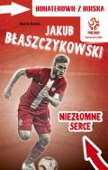 Okładka książki PZPN. Bohaterowie z boiska. Jakub Błaszczykowski. Niezłomne 