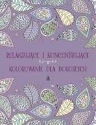 Okładka książki Relaksujące i koncentrujące kolorowanie dla dorosłych