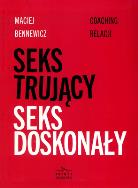 Seks trujacy seks doskonały. Autor: Maciej Bennewicz. ZdrowePodejscie.pl Okładka książki Seks trujacy seks doskonały