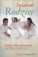 Świadomi rodzice. Autor: Shefali Tsabary. ZdrowePodejscie.pl Okładka książki Świadomi rodzice