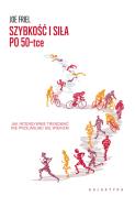 Szybkość i siła po 50-tce. Autor: Joe Friel. ZdrowePodejscie.pl Okładka książki Szybkość i siła po 50-tce
