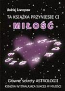 Okładka książki Ta książka przyniesie ci miłość. Główne sekrety astrologii 