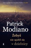 Żebyś nie zgubił się w dzielnicy. Autor: Patrick Modiano. ZdrowePodejscie.pl Okładka książki Żebyś nie zgubił się w dzielnicy