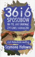 36 i 6 sposobów na to, jak uniknąć życiowej gor.. Autor: Szymon Hołownia. ZdrowePodejscie.pl Okładka książki 36 i 6 sposobów na to, jak uniknąć życiowej gor.