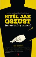 Myśl jak oszust. Autor: Maria Konnikova. ZdrowePodejscie.pl Okładka książki Myśl jak oszust