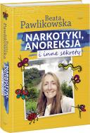 Narkotyki, anoreksja i inne sekrety. Autor: Beata Pawlikowska. ZdrowePodejscie.pl Okładka książki Narkotyki, anoreksja i inne sekrety