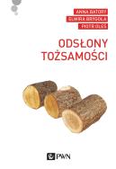 Odsłony tożsamości. Autor: Brygoła Elwira, Batory Anna, Piotr K. Oleś. ZdrowePodejscie.pl Okładka książki Odsłony tożsamości