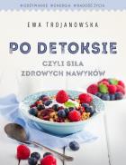 Po detoksie, czyli siła zdrowych nawyków. Autor: Trojanowska Ewa. ZdrowePodejscie.pl Okładka książki Po detoksie, czyli siła zdrowych nawyków