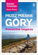 Przez polskie góry. Przewdnik biegacza. Autor: Natalia Tomasiak, Marcin Świerc. ZdrowePodejscie.pl Okładka książki Przez polskie góry. Przewdnik biegacza