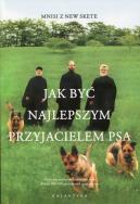 Jak być najlepszym przyjacielem psa. Autor: Mnisi z New Skete. ZdrowePodejscie.pl Okładka książki Jak być najlepszym przyjacielem psa