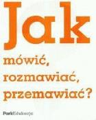 Okładka książki Jak mówić, rozmawiać, przemawiać?  PARK/PWN