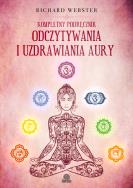 Kompletny podręcznik odczytywania i uzdrawiania aury. Autor: Richard Webster. ZdrowePodejscie.pl Okładka książki Kompletny podręcznik odczytywania i uzdrawiania aury