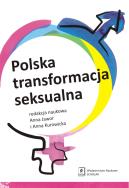 Polska transformacja seksualna. Autor: Kurowicka Anna (red. nauk.). ZdrowePodejscie.pl Okładka książki Polska transformacja seksualna