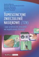 Okładka książki Tumescencyjne znieczulenie nasiękowe i jego praktyczne znaczenie we współczesnej chirurgii
