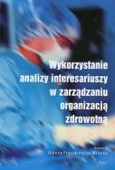 Wykorzystanie analizy interesariuszy w zarządzaniu organizacją zdrowotną. Wydawca: Śląsk. ZdrowePodejscie.pl Opakowanie Wykorzystanie analizy interesariuszy w zarządzaniu organizacją zdrowotną