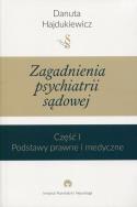 Okładka książki Zagadnienia z psychiatrii sądowej Część 1 Podstawy prawne i medyczne