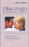 Dlaczego tak trudno być razem?. Autor: Zimsen Karen. ZdrowePodejscie.pl Okładka książki Dlaczego tak trudno być razem?