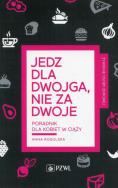 Jedz dla dwojga nie za dwoje. Autor: Rogulska Anna. ZdrowePodejscie.pl Okładka książki Jedz dla dwojga nie za dwoje