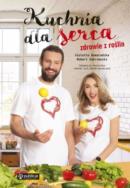 Kuchnia dla serca Zdrowie z roślin. Autor: Violetta Domaradzka, Robert Zakrzewski. ZdrowePodejscie.pl Okładka książki Kuchnia dla serca Zdrowie z roślin