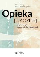 Opieka położnej w ginekologii i onkologii ginekologicznej. Autor: Rabiej Maria, Dmoch-Gajzlerska Ewa. ZdrowePodejscie.pl Okładka książki Opieka położnej w ginekologii i onkologii ginekologicznej