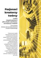 Pasjonaci kreatorzy twórcy. Autor: Jakub Niedbalski (red.), Zakrzewska-Manterys Elżbieta. ZdrowePodejscie.pl Okładka książki Pasjonaci kreatorzy twórcy