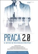 Okładka książki Praca 2.0. Nie ukryjesz się przed rewolucją ...