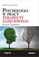 Psychologia w pracy terapeuty zajęciowego. Autor: Januszewska Edyta. ZdrowePodejscie.pl Okładka książki Psychologia w pracy terapeuty zajęciowego