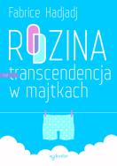 Rodzina czyli transcendencja w majtkach. Autor: Fabrice Hadjadj. ZdrowePodejscie.pl Okładka książki Rodzina czyli transcendencja w majtkach