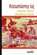 Okładka książki Rozumiemy się. Jak patrzeć i słuchać...