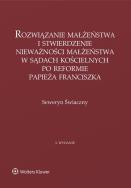 Okładka książki Rozwiązanie małżeństwa i stwierdzenie nieważności małżeństwa w sądach kościelnych po reformie papieża Franciszka